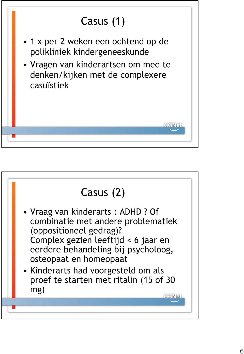 Of combinatie met andere problematiek (oppositioneel gedrag)?