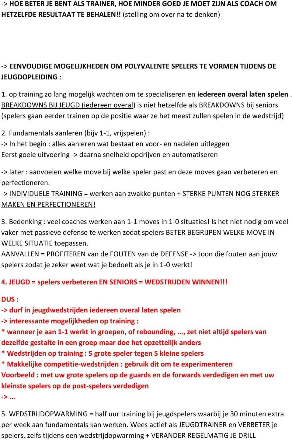 op training zo lang mogelijk wachten om te specialiseren en iedereen overal laten spelen.