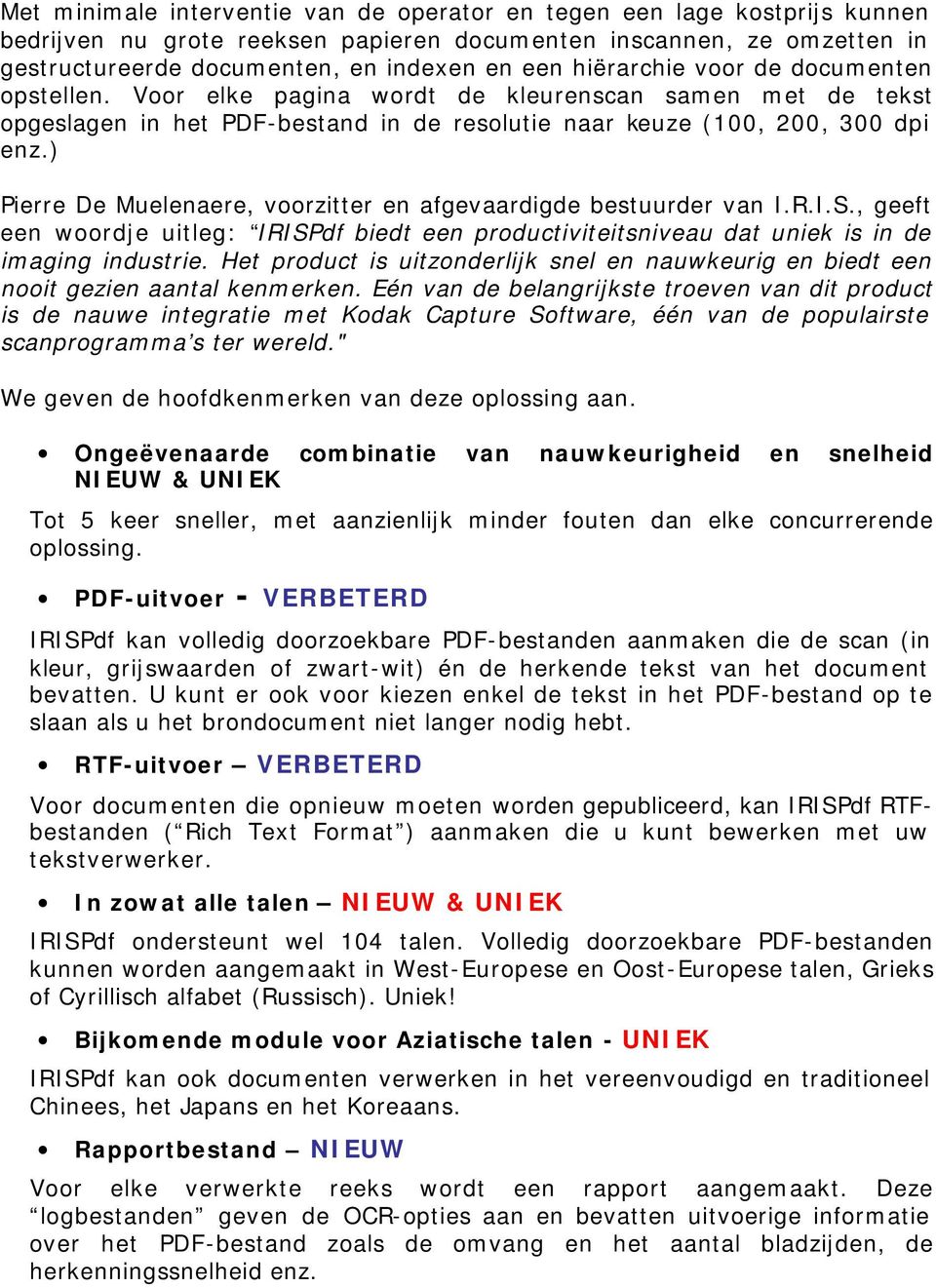 ) Pierre De Muelenaere, voorzitter en afgevaardigde bestuurder van I.R.I.S., geeft een woordje uitleg: IRISPdf biedt een productiviteitsniveau dat uniek is in de imaging industrie.