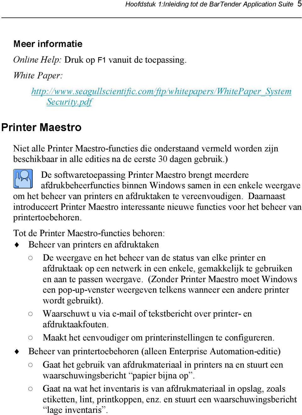 ) De softwaretoepassing Printer Maestro brengt meerdere afdrukbeheerfuncties binnen Windows samen in een enkele weergave om het beheer van printers en afdruktaken te vereenvoudigen.