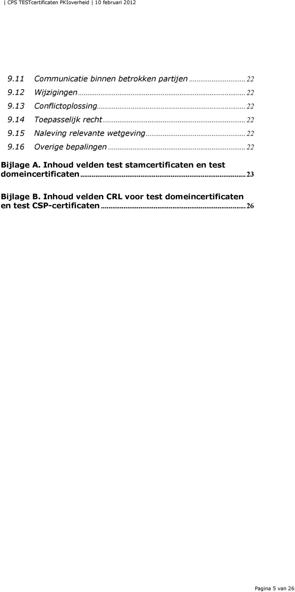 .. 22 Bijlage A. Inhoud velden test stamcertificaten en test domeincertificaten... 23 Bijlage B.