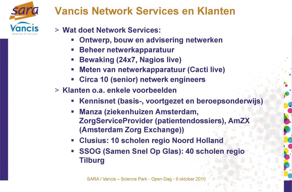 voorbeelden Kennisnet (basis-, voortgezet en beroepsonderwijs) Manza (ziekenhuizen Amsterdam, ZorgServiceProvider