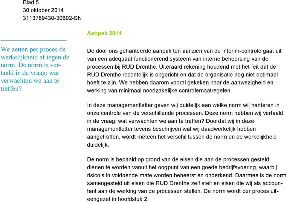 Uiteraard rekening houdend met het feit dat de RUD Drenthe recentelijk is opgericht en dat de organisatie nog niet optimaal hoeft te zijn.