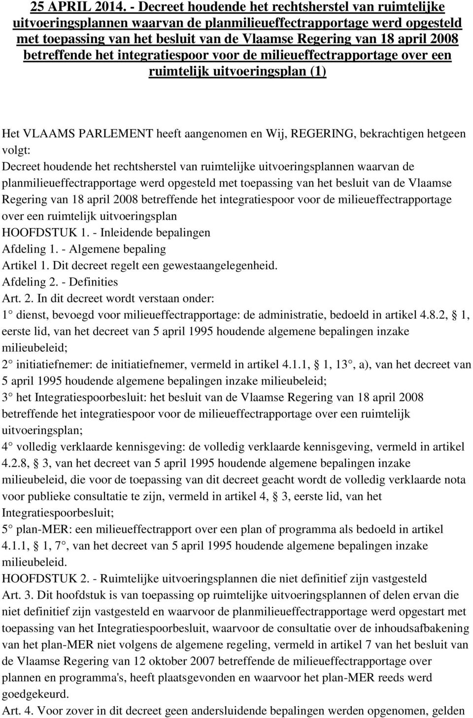 betreffende het integratiespoor voor de milieueffectrapportage over een ruimtelijk uitvoeringsplan (1) Het VLAAMS PARLEMENT heeft aangenomen en Wij, REGERING, bekrachtigen hetgeen volgt: Decreet