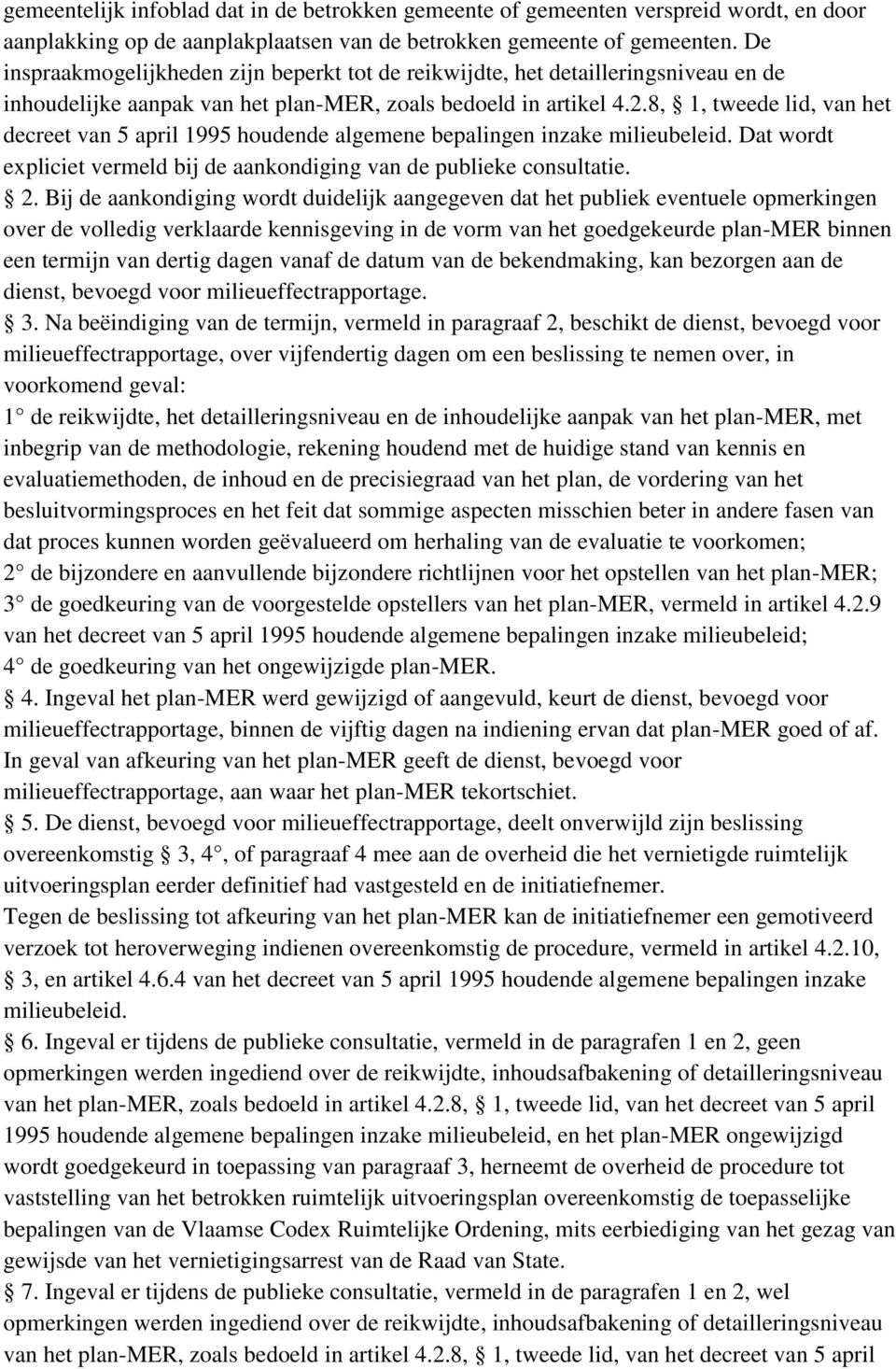 8, 1, tweede lid, van het decreet van 5 april 1995 houdende algemene bepalingen inzake Dat wordt expliciet vermeld bij de aankondiging van de publieke consultatie. 2.