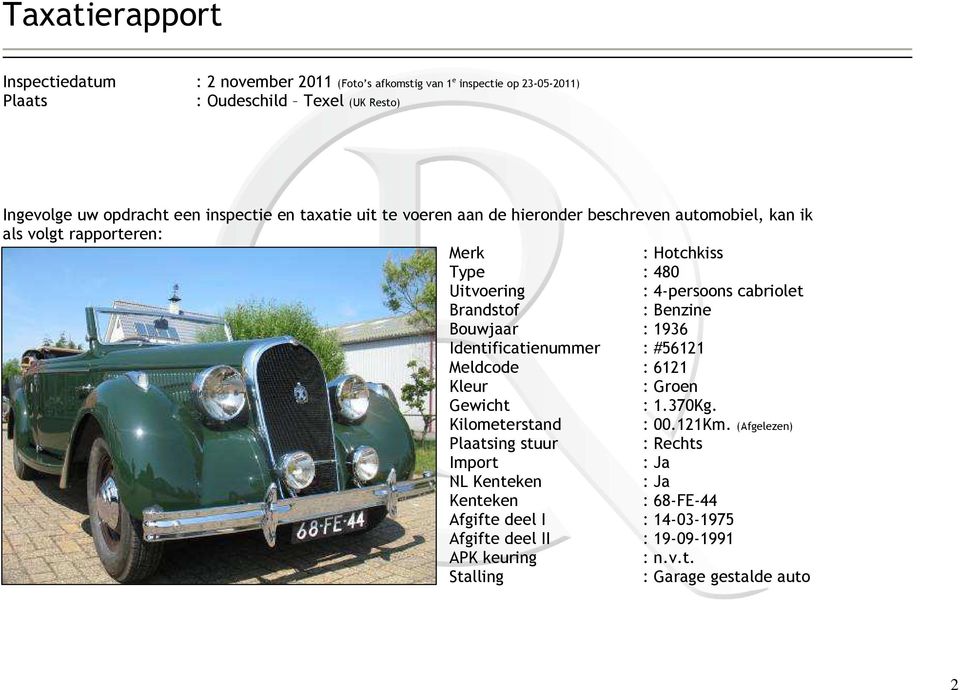 Brandstof : Benzine Bouwjaar : 1936 Identificatienummer : #56121 Meldcode : 6121 Kleur : Groen Gewicht : 1.370Kg. Kilometerstand : 00.121Km.