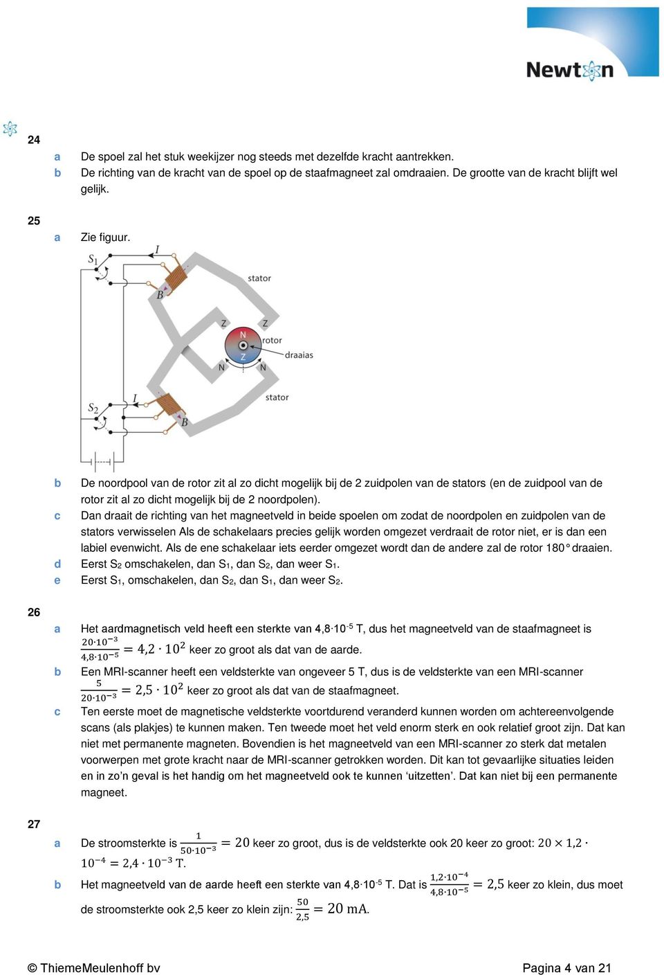 Dn rit rihting vn ht mgntvl in i spoln om zot noorpoln n zuipoln vn sttors vrwissln Als shklrs pris glijk worn omgzt vrrit rotor nit, r is n n lil vnwiht.