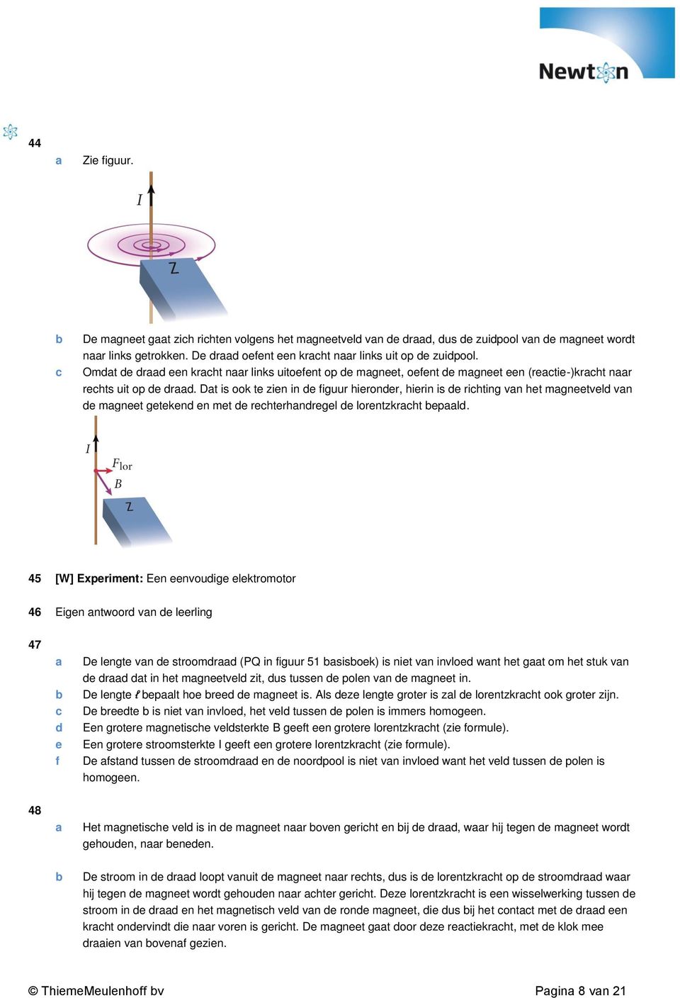 45 [W] Exprimnt: En nvouig lktromotor 46 Eign ntwoor vn lrling 47 f D lngt vn stroomr (PQ in figuur 51 sisok) is nit vn invlo wnt ht gt om ht stuk vn r t in ht mgntvl zit, us tussn poln vn mgnt in.
