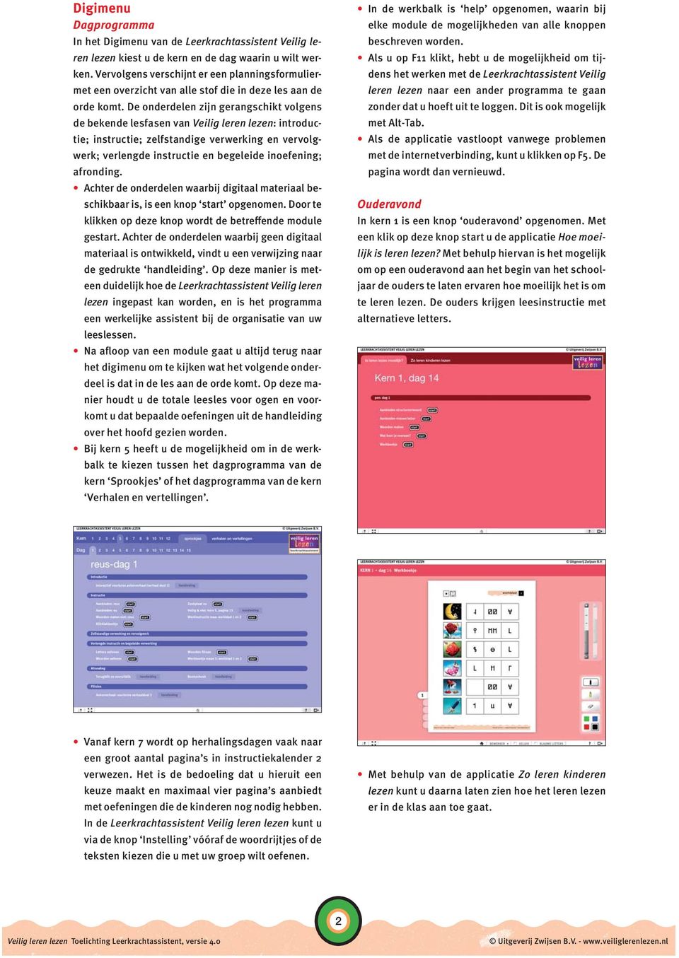 De onderdelen zijn gerangschikt volgens de bekende lesfasen van Veilig leren lezen: introductie; instructie; zelfstandige verwerking en vervolgwerk; verlengde instructie en begeleide inoefening;