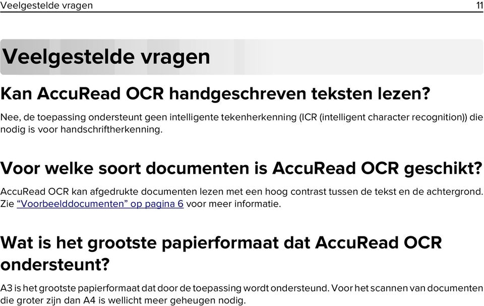 Voor welke soort documenten is AccuRead OCR geschikt? AccuRead OCR kan afgedrukte documenten lezen met een hoog contrast tussen de tekst en de achtergrond.