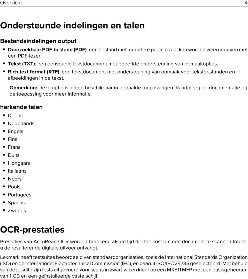 Rich text format (RTF): een tekstdocument met ondersteuning van opmaak voor tekstbestanden en afbeeldingen in de tekst. Opmerking: Deze optie is alleen beschikbaar in bepaalde toepassingen.