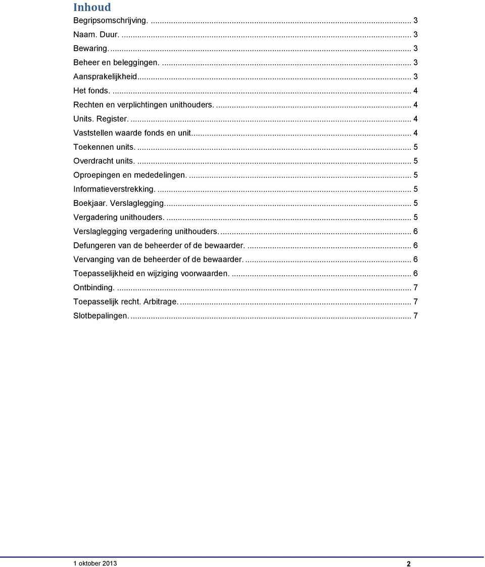 ... 5 Boekjaar. Verslaglegging.... 5 Vergadering unithouders.... 5 Verslaglegging vergadering unithouders.... 6 Defungeren van de beheerder of de bewaarder.