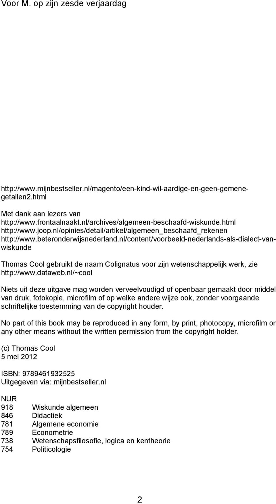nl/content/voorbeeld-nederlands-als-dialect-vanwiskunde Thomas Cool gebruikt de naam Colignatus voor zijn wetenschappelijk werk, zie http://www.dataweb.