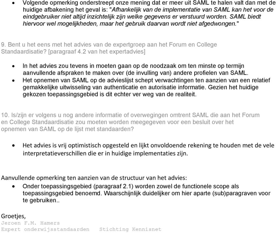 Bent u het eens met het advies van de expertgroep aan het Forum en College Standaardisatie? [paragraaf 4.