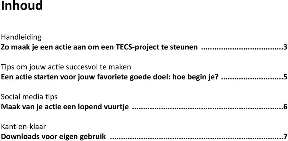 ..3 Tips om jouw actie succesvol te maken Een actie starten voor jouw