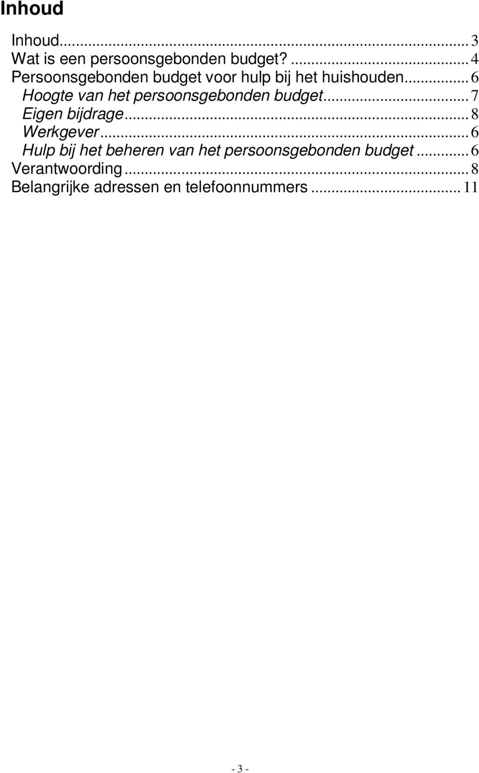 ..6 Hoogte van het persoonsgebonden budget...7 Eigen bijdrage...8 Werkgever.