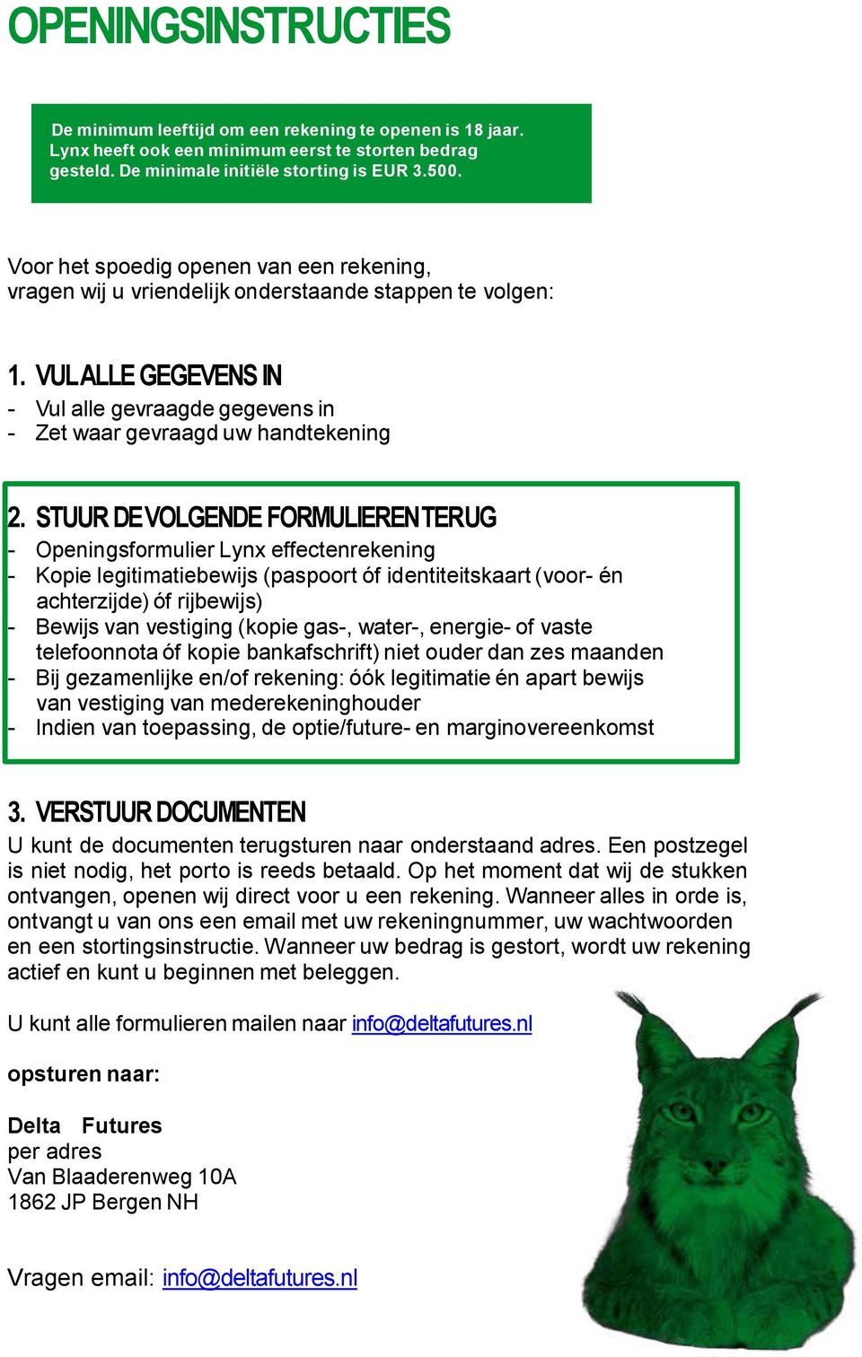 STUUR DEVOLGENDE FORMULIERENTERUG - Openingsformulier Lynx effectenrekening - Kopie legitimatiebewijs (paspoort óf identiteitskaart (voor- én achterzijde) óf rijbewijs) - Bewijs van vestiging (kopie