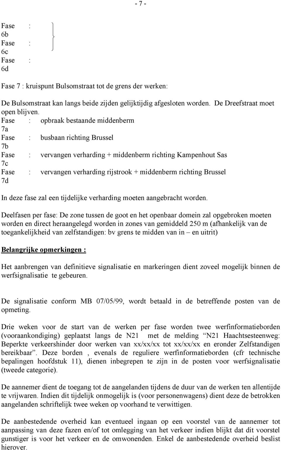 zal een tijdelijke verharding moeten aangebracht worden.