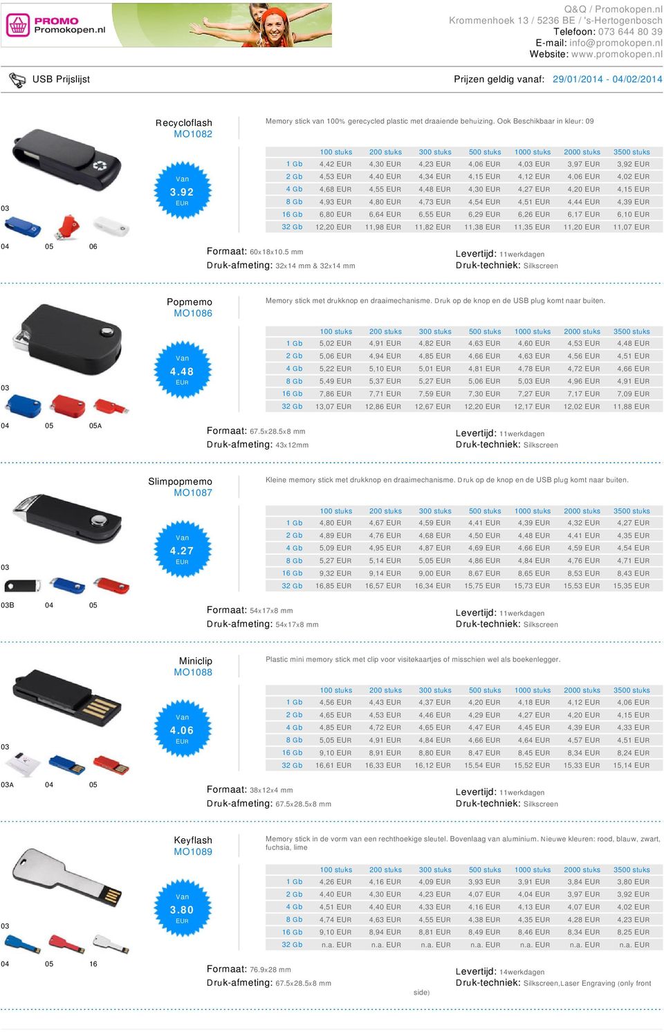 6,64 6,55 6,29 6,26 6,17 6,10 32 Gb 12,20 11,98 11,82 11,38 11,35 11,20 11,07 04 05 06 Formaat: 60x18x10.5 mm Druk-afmeting: 32x14 mm & 32x14 mm Popmemo MO1086 4.