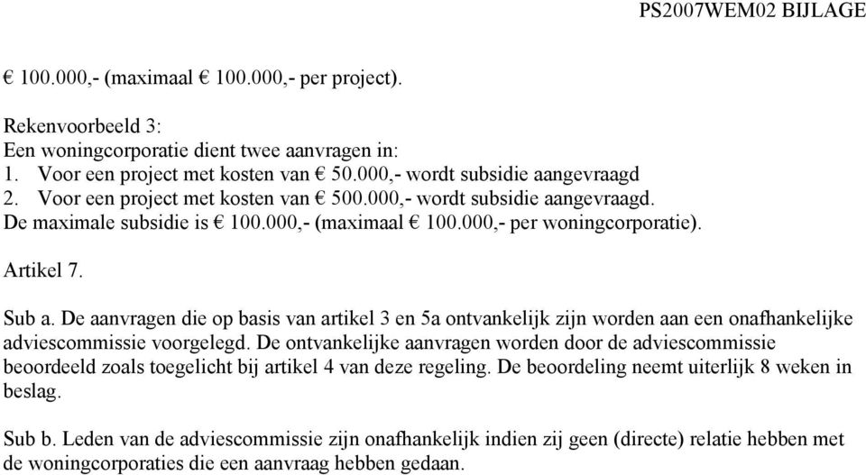 De aanvragen die op basis van artikel 3 en 5a ontvankelijk zijn worden aan een onafhankelijke adviescommissie voorgelegd.