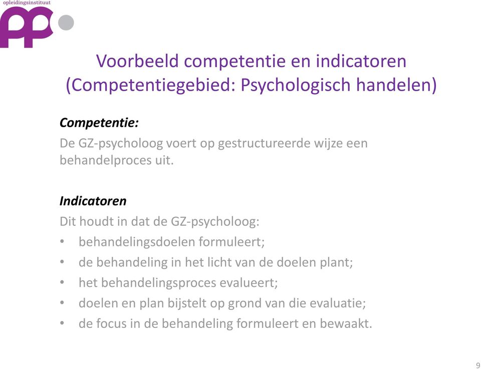 Indicatoren Dit houdt in dat de GZ-psycholoog: behandelingsdoelen formuleert; de behandeling in het licht