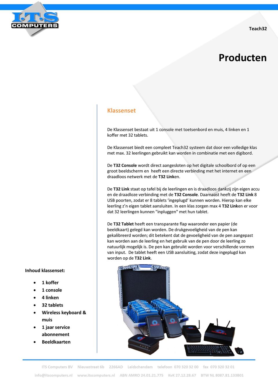 De T32 Console wordt direct aangesloten op het digitale schoolbord of op een groot beeldscherm en heeft een directe verbinding met het internet en een draadloos netwerk met de T32 Linken.