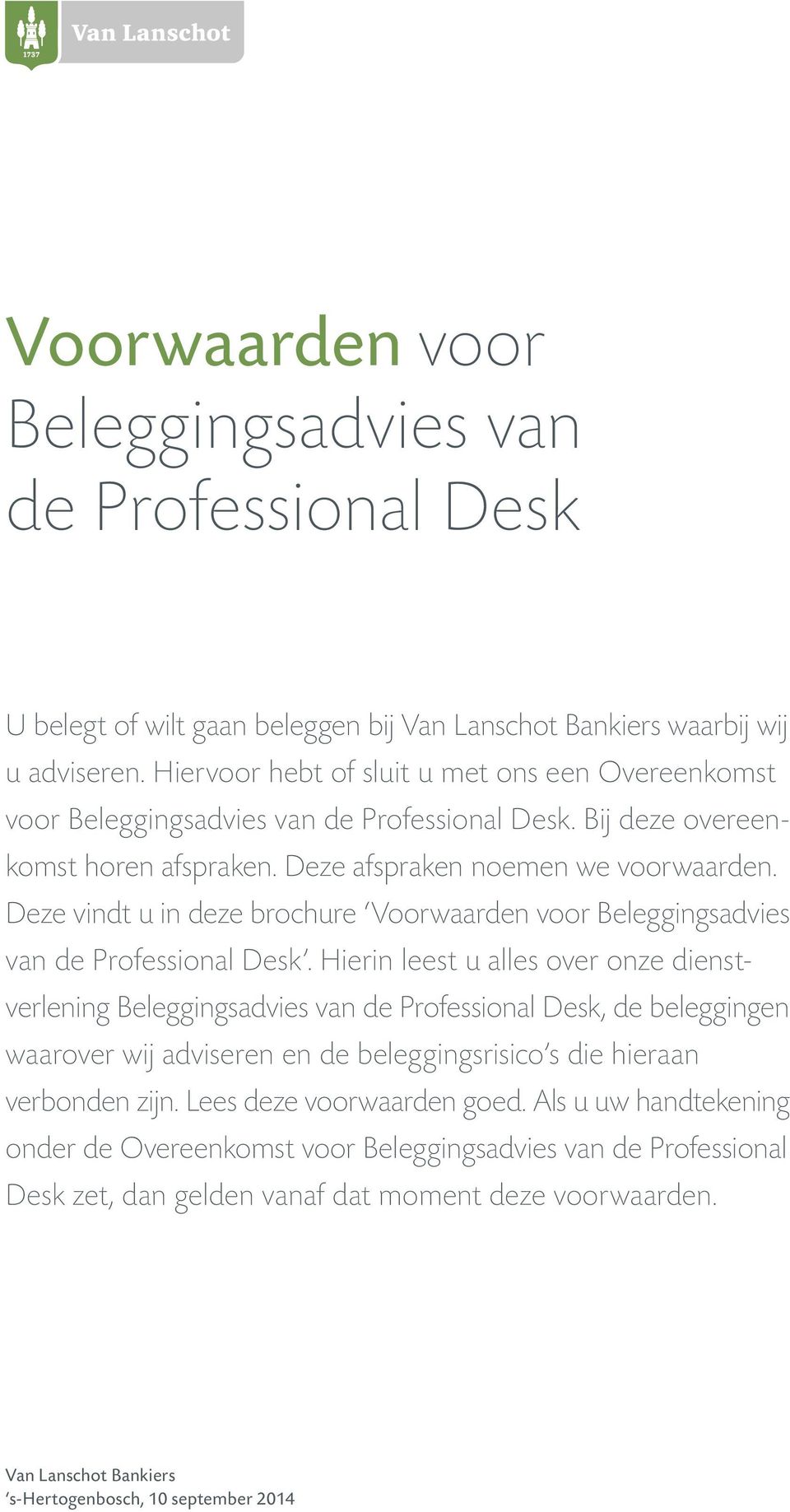 Deze vindt u in deze brochure Voorwaarden voor Beleggingsadvies van de Professional Desk.