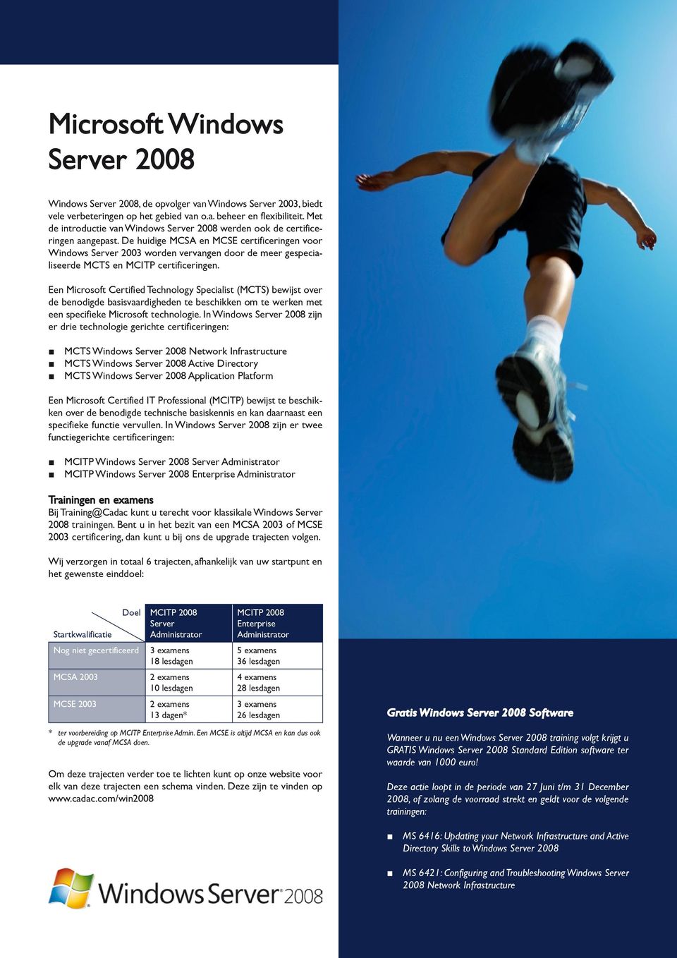 De huidige MCSA en MCSE certificeringen voor Windows Server 2003 worden vervangen door de meer gespecialiseerde MCTS en MCITP certificeringen.