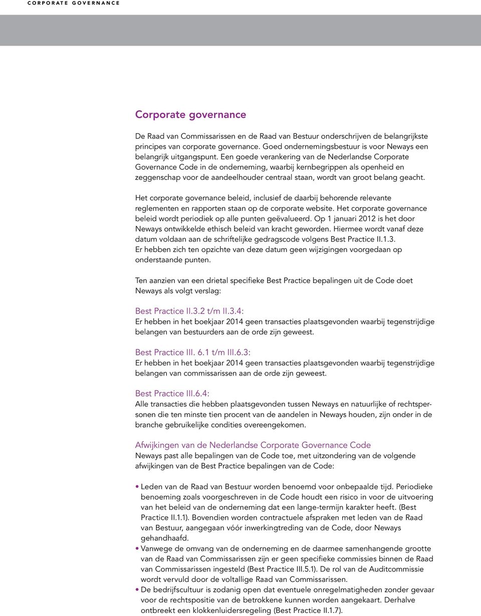 Een goede verankering van de Nederlandse Corporate Governance Code in de onderneming, waarbij kernbegrippen als openheid en zeggenschap voor de aandeelhouder centraal staan, wordt van groot belang