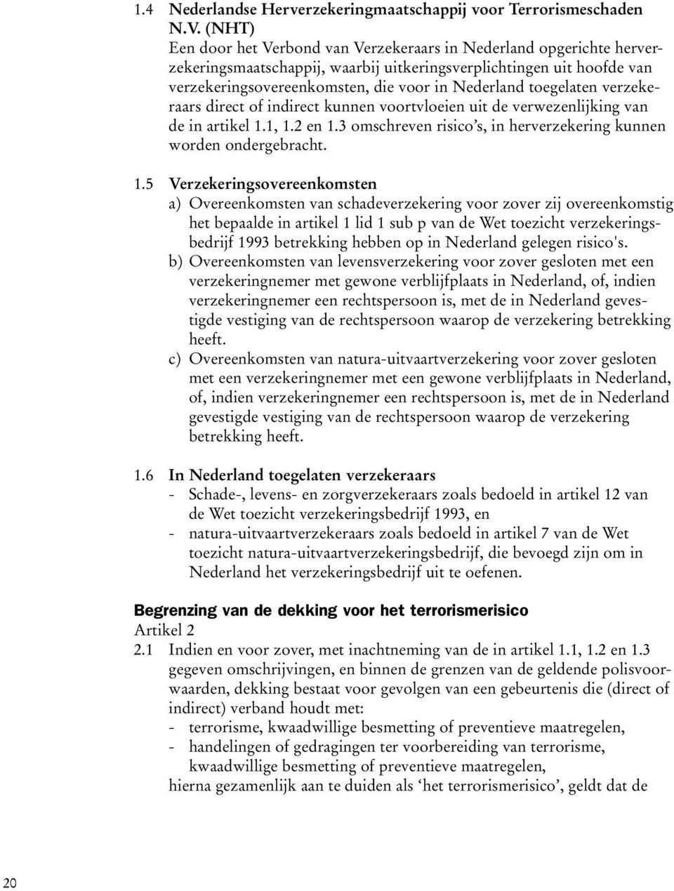 toegelaten verzekeraars direct of indirect kunnen voortvloeien uit de verwezenlijking van de in artikel 1.