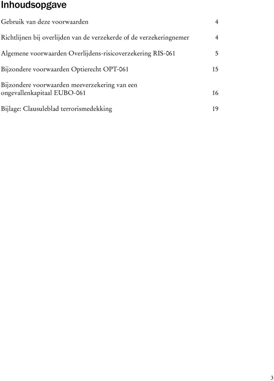 Overlijdens-risicoverzekering RIS-061 5 Bijzondere voorwaarden Optierecht OPT-061 15