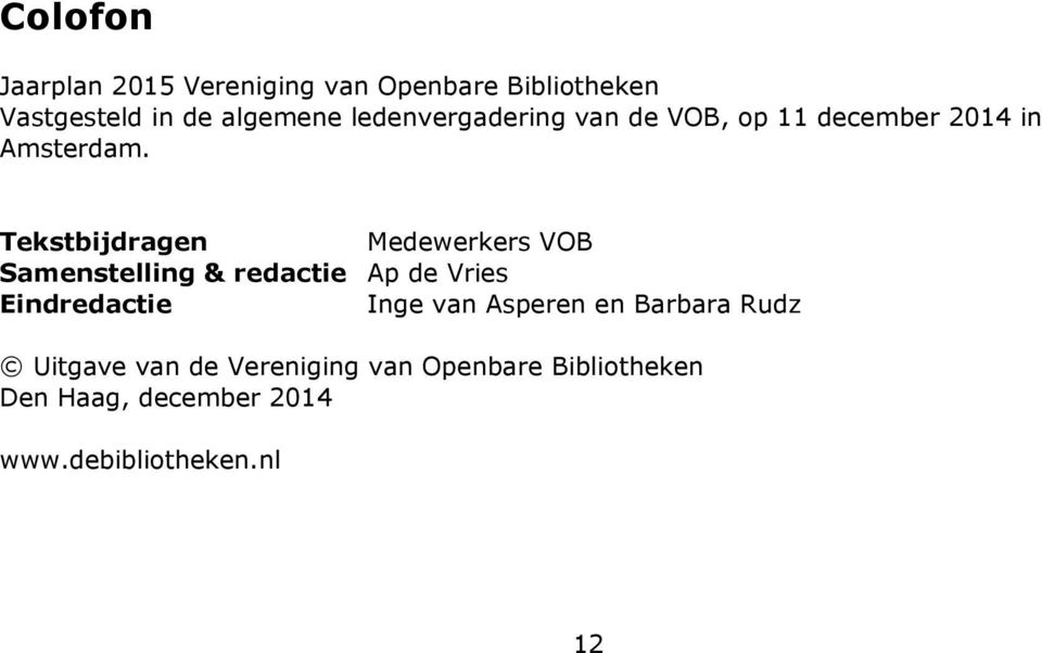 Tekstbijdragen Medewerkers VOB Samenstelling & redactie Ap de Vries Eindredactie Inge van