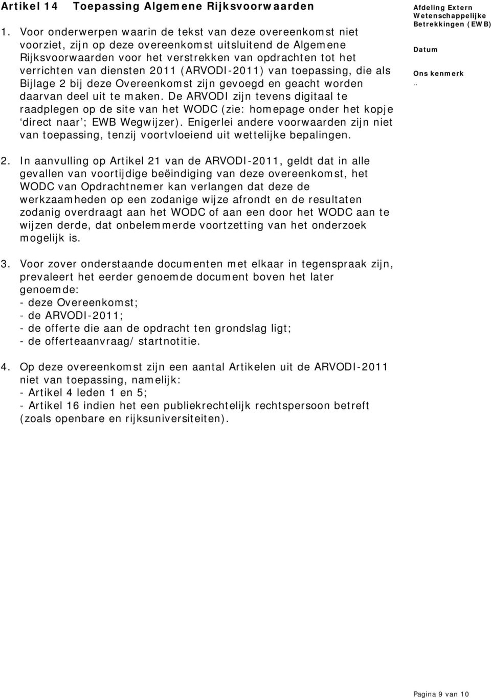 diensten 2011 (ARVODI-2011) van toepassing, die als Bijlage 2 bij deze Overeenkomst zijn gevoegd en geacht worden daarvan deel uit te maken.