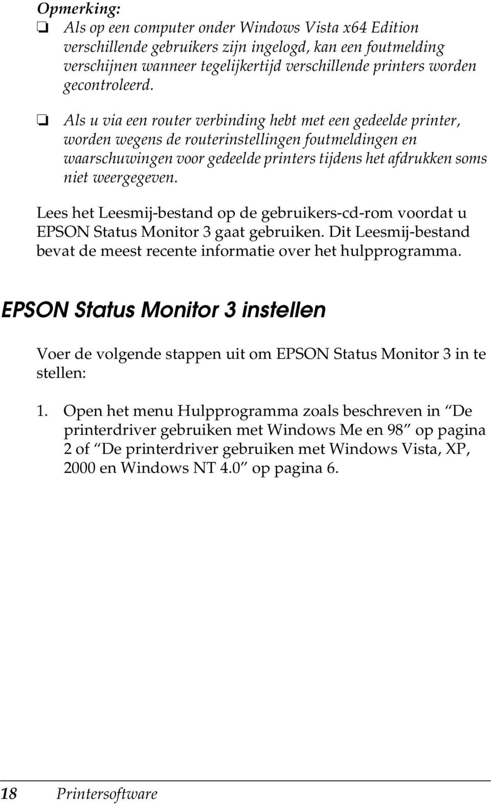 Lees het Leesmij-bestand op de gebruikers-cd-rom voordat u EPSON Status Monitor 3 gaat gebruiken. Dit Leesmij-bestand bevat de meest recente informatie over het hulpprogramma.