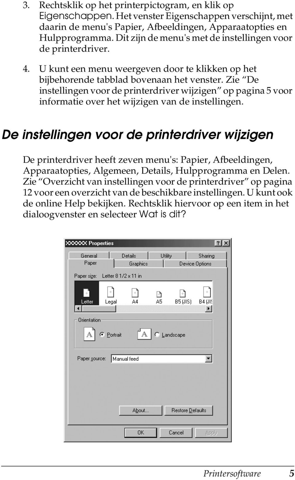 Zie De instellingen voor de printerdriver wijzigen op pagina 5 voor informatie over het wijzigen van de instellingen.