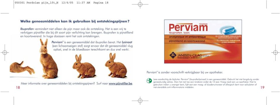 Perviam is een geneesmiddel dat ibuprofen bevat. Het lysinaat (een lichaamseigen stof) zorgt ervoor dat dit geneesmiddel vlug oplost, snel in de bloedbaan terechtkomt en dus snel werkt.