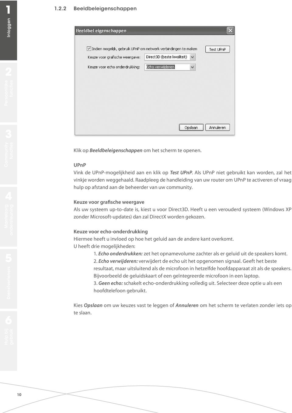 Keuze voor grafische weergave Als uw systeem up-to-date is, kiest u voor DirectD. Heeft u een verouderd systeem (Windows XP zonder Microsoft-updates) dan zal DirectX worden gekozen.