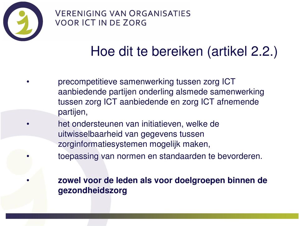 zorg ICT aanbiedende en zorg ICT afnemende partijen, het ondersteunen van initiatieven, welke de