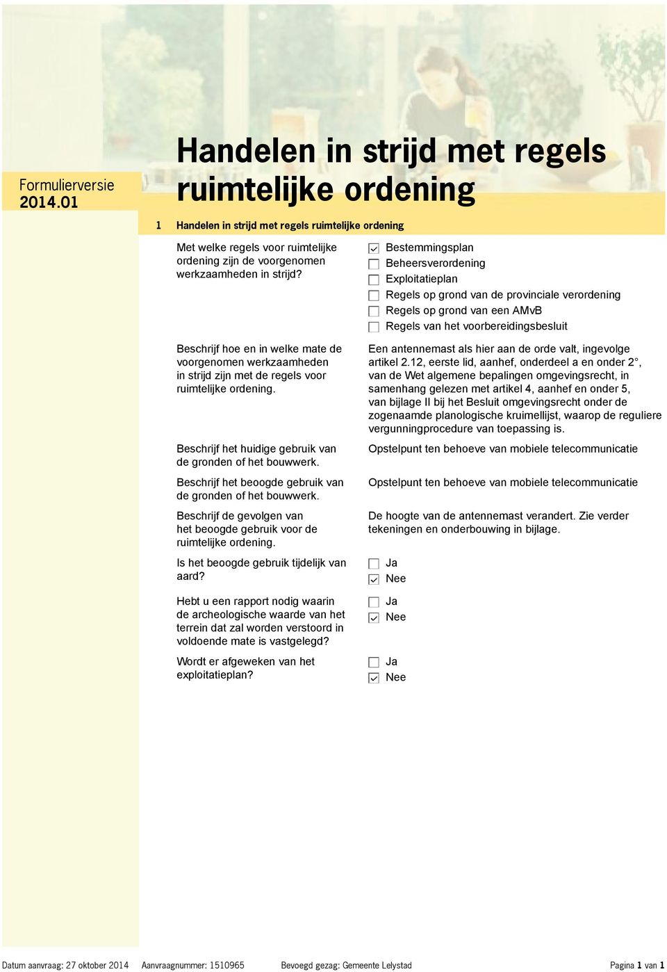 Beschrijf het beoogde gebruik van de gronden of het bouwwerk. Beschrijf de gevolgen van het beoogde gebruik voor de ruimtelijke ordening. Is het beoogde gebruik tijdelijk van aard?