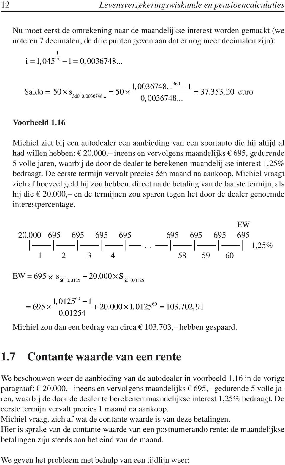 6 Michiel ziet bij ee autodealer ee aabiedig va ee sportauto die hij altijd al had wille hebbe: 20.