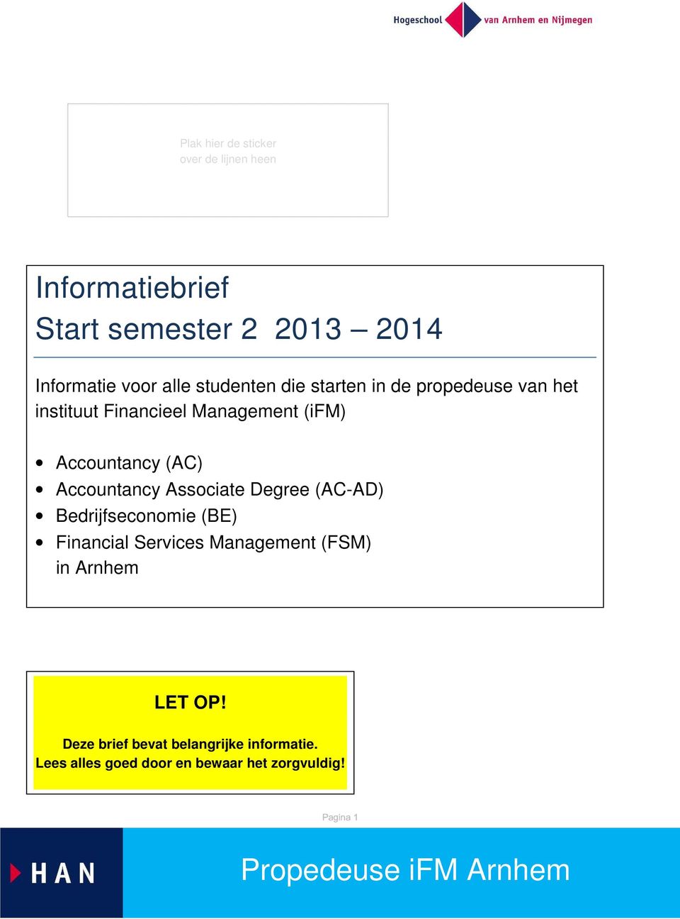 (AC) Accountancy Associate Degree (AC-AD) Bedrijfseconomie (BE) Financial Services Management (FSM) in