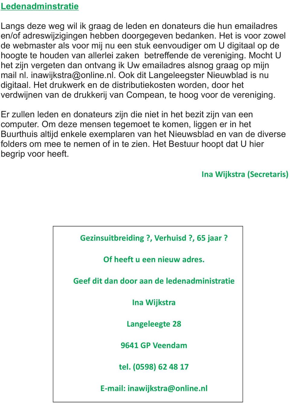Mocht U ht zijn vrgtn dan ontvang ik Uw mailadrs alsnog graag op mijn mail nl. inawijkstra@onlin.nl. Ook dit Langlgstr Niuwblad is nu digitaal.