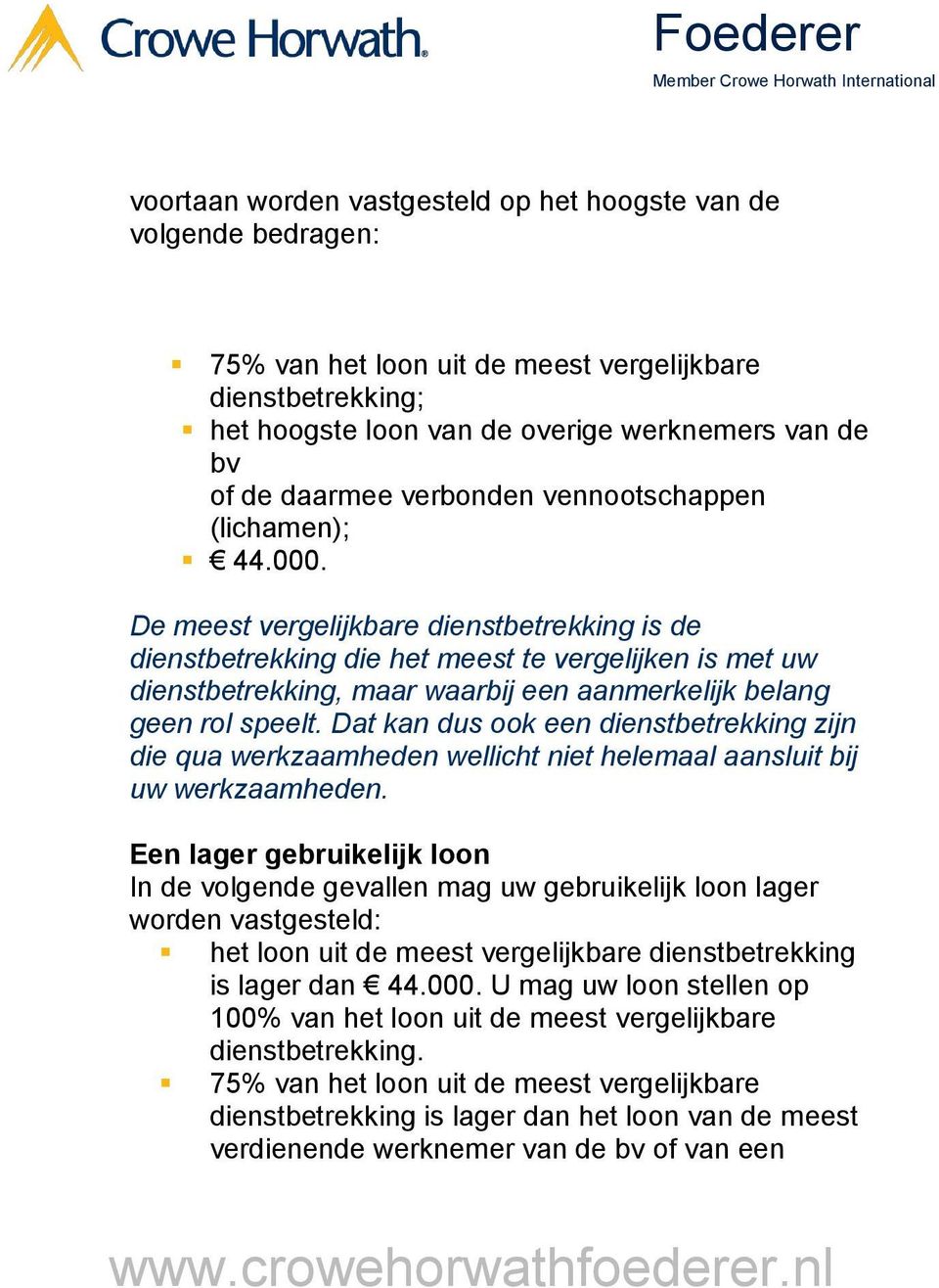 De meest vergelijkbare dienstbetrekking is de dienstbetrekking die het meest te vergelijken is met uw dienstbetrekking, maar waarbij een aanmerkelijk belang geen rol speelt.