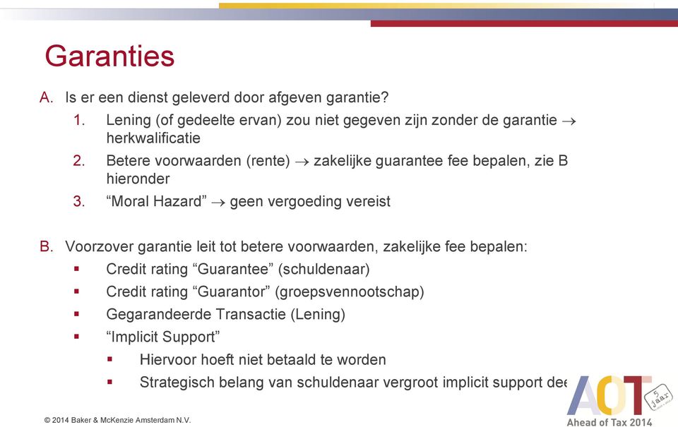 Betere voorwaarden (rente) zakelijke guarantee fee bepalen, zie B hieronder 3. Moral Hazard geen vergoeding vereist B.