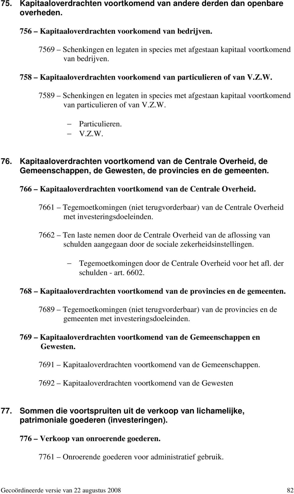 7589 Schenkingen en legaten in species met afgestaan kapitaal voortkomend van particulieren of van V.Z.W. Particulieren. V.Z.W. 76.