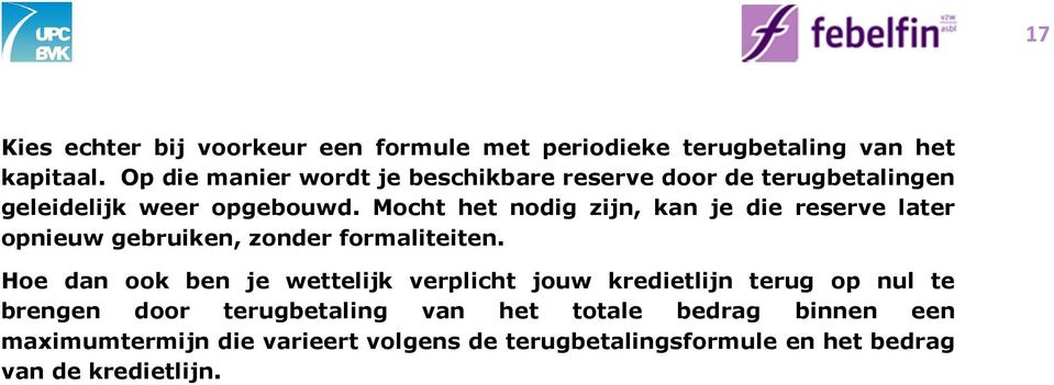 Mocht het nodig zijn, kan je die reserve later opnieuw gebruiken, zonder formaliteiten.