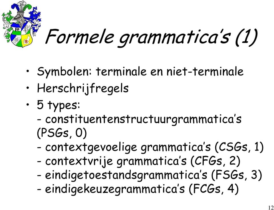 - contextgevoelige grammatica s (CSGs, 1) - contextvrije grammatica s