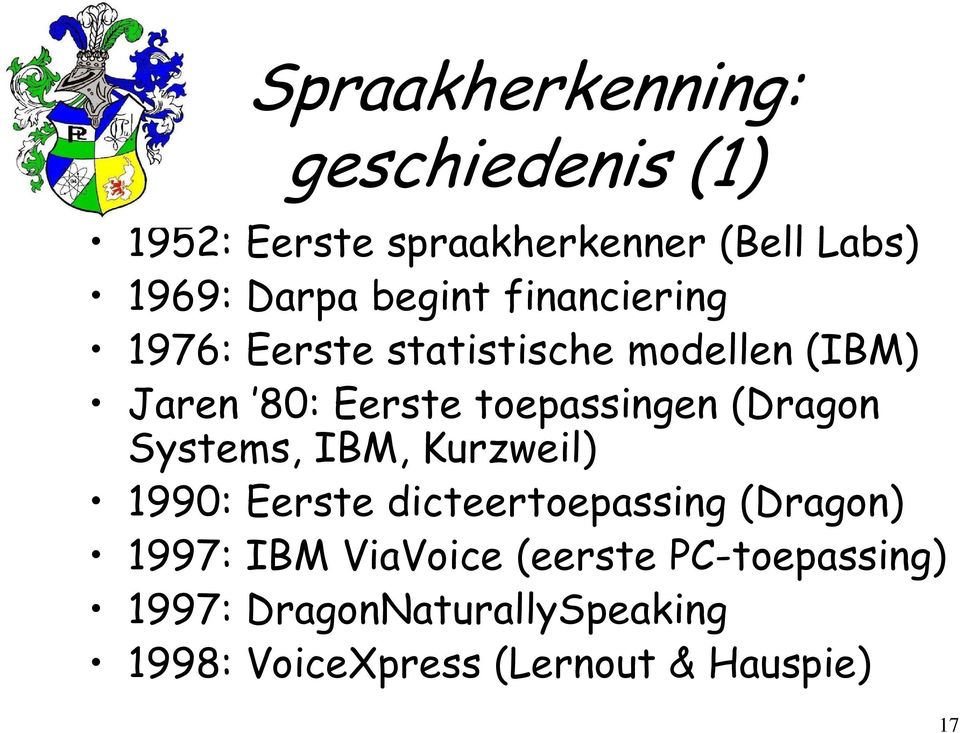 (Dragon Systems, IBM, Kurzweil) 1990: Eerste dicteertoepassing (Dragon) 1997: IBM ViaVoice