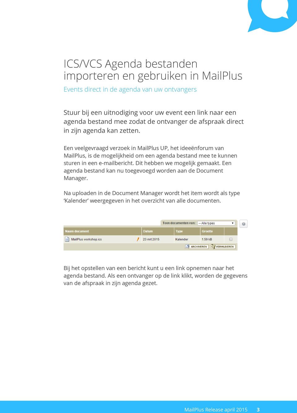 Een veelgevraagd verzoek in MailPlus UP, het ideeënforum van MailPlus, is de mogelijkheid om een agenda bestand mee te kunnen sturen in een e-mailbericht. Dit hebben we mogelijk gemaakt.