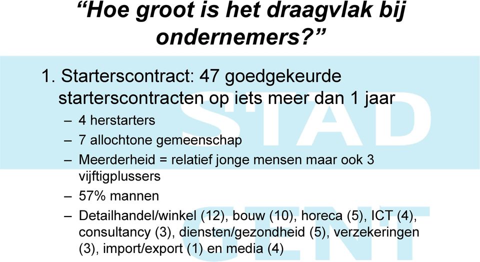 allochtone gemeenschap Meerderheid = relatief jonge mensen maar ook 3 vijftigplussers 57% mannen